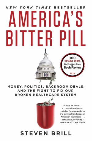 America's Bitter Pill: Money, Politics, Backroom Deals, & The Fight