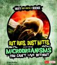 Gut Bugs, Dust Mites, & Other Microorganisms You Can't Live Without