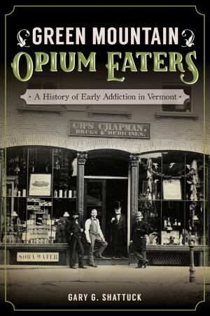 Green Mountain Opium Eaters: History Of Early Addiction In VT (SKU 124990141183)