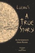 Lucian's A True Story: Intermediate Greek Reader (Rev) - cover photo
