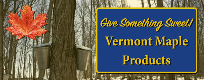 Give thjem something sweet! Vermont Maple Products